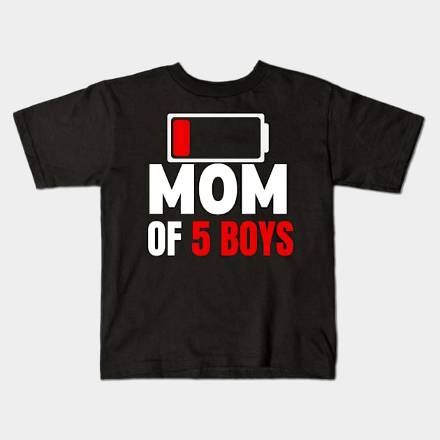 Mom of 5 boys Kids T-Shirt by FnF.Soldier 